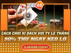 Cách Chơi Xì Dách Với Tỷ Lệ Thắng Lên Đến 90% Thử Ngay Kẻo Lỡ