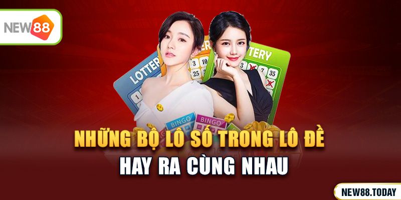 Những bộ lô số trong lô đề hay ra cùng nhau